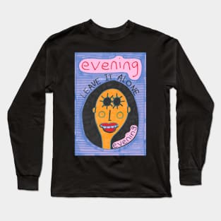 Evening - Leave It Alone Long Sleeve T-Shirt